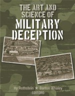 The Art and Science of Military Deception (Artech House Intelligence and Information Operations) - Hy Rothstein, Barton Whaley