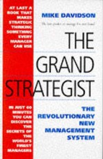 The Grand Strategist: The Revolutionary New Management System - Mike Davidson