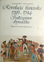 Rewolucja francuska 1789-1794. Społeczeństwo obywatelskie - Jan Baszkiewicz, Stefan Meller