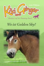 Kiki und Ginger - Wo ist Golden Sky? (Kiki und Ginger - Abenteuer auf der Flemming Ranch) (German Edition) - Leslie Williams