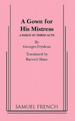 A Gown for His Mistress - Georges Feydeau