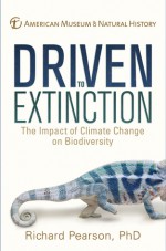Driven to Extinction: The Impact of Climate Change on Biodiversity - Richard Pearson, American Museum of Natural History