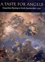 A Taste for Angels: Neapolitan Painting in North America, 1650-1750 - Judith Colton, George Hersey, James Clifton, Carmen Cappel, Joseph Inguanti, Evonne Levy, David D. Nolta, Sheila O'Connell, Elise K. Kenney