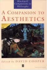 A Companion to Aesthetics: The Blackwell Companion to Philosophy - David Edward Cooper, Joseph Margolis, Crispin Sartwell