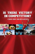 It There Victory in Competition - Warren B Dahk Knox, Ben Weems, Kellie Warren