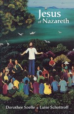 Jesus of Nazareth - Dorothee Soelle, Luise Schottroff