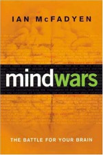 Mind Wars: The Battle for Your Brain - Ian McFadyen