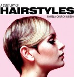 A Century of Hairstyles - Pamela Church Gibson