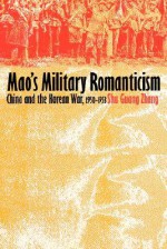 Mao's Military Romanticism: China and the Korean War, 1950-1953 (Modern War Studies) - Shu Guang Zhang