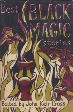 Best Black Magic Stories - Ray Bradbury, John Collier, M.R. James, Dennis Wheatley, Theodore Sturgeon, John Wyndham, Margaret Irwin, John Keir Cross, D.K. Broster, Joris-Karl Huysmans, Ellis Roberts, Richard Barham, Bulwer Lytton