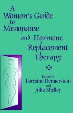 A Woman's Guide to Menopause and Hormone Replacement Therapy - Lorraine Dennerstein