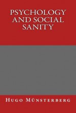 Psychology and Social Sanity - Hugo Munsterberg