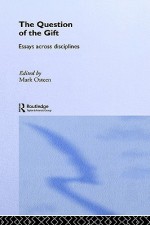 The Question of the Gift: Essays Across Disciplines - Mark Osteen