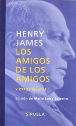 Los amigos de los amigos Y Otros Relatos - Henry James, María Luisa Balseiro