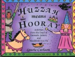 Huzzah Means Hooray: Activities from the Days of Damsels, Jesters, and Blackbirds in a Pie - Laurie Winn Carlson