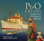 P&O Cruises: Celebrating 175 years of Heritage - Andrew Sassoli-Walker, Sharon Poole