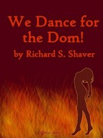 We Dance for the Dom! - Richard S. Shaver