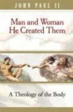 Man and Woman He Created Them: A Theology of the Body - Michael Waldstein, Pope John Paul II