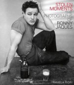 Stolen Moments: The Photographs of Ronny Jaques - Pamela Fiori