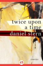 Twice Upon a Time: Stories - Daniel Stern