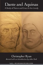 Dante and Aquinas: A Study of Nature and Grace in the Comedy - Christopher Ryan