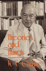 Theories and Things - Willard Van Orman Quine