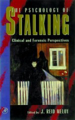 The Psychology of Stalking: Clinical and Forensic Perspectives - J Reid Meloy