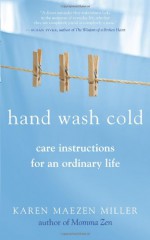 Hand Wash Cold: Care Instructions for an Ordinary Life - Karen Maezen Miller