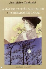 A Mãe do Capitão Shigemoto / O Cortador de Canas - Jun'ichirō Tanizaki, José Miguel Silva