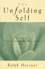 The Unfolding Self: Varieties of Transformative Experience - Ralph Metzner