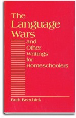 Language Wars and Other Writings for Homeschoolers - Ruth Beechick