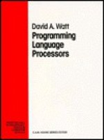 Programming Language Processors: Compilers And Interpreters - David A. Watt