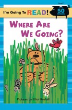 Where Are We Going? (I'm Going to Read Series) - Elliot Kreloff