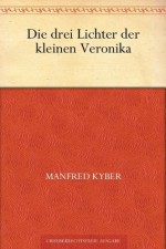 Die drei Lichter der kleinen Veronika (German Edition) - Manfred Kyber