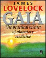 Gaia, the Practical Science of Planetary Medicine - James E. Lovelock