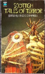 Scottish Tales of Terror - Robert Louis Stevenson, Walter Scott, James Hogg, John Keir Cross, Dorothy K. Haynes, Elliott O'Donnell, R. Chetwynd-Hayes, John Nicholson, Katharine Mary Briggs, John Connell, John Lorne Campbell, Trevor H. Hall, Otta F. Swire, Sacheverell Sitwell, R. Macdonald Robert