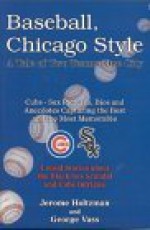 Baseball, Chicago Style - Jerome Holtzman