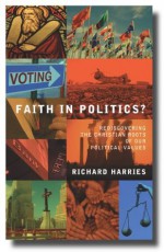 Faith In Politics? Rediscovering the Christian roots of our political values (Modern Politics) - Richard Harries