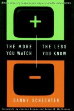 The More You Watch the Less You Know: News Wars/(sub)Merged Hopes/Media Adventures - Danny Schechter