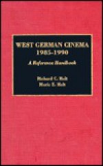 West German Cinema, 1985-1990: A Reference Handbook - Richard C. Helt