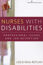 Nurses with Disabilities: Professional Issues and Job Retention - Leslie Neal-Boylan