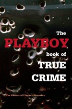 The Playboy Book of True Crime - Playboy Enterprises