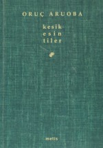 Kesik Esintiler - Oruç Aruoba