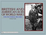 British and American Aces of World War I: The Pictorial Record - Norman L.R. Franks