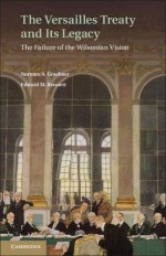 The Versailles Treaty and Its Legacy: The Failure of the Wilsonian Vision - Norman A. Graebner, Edward M. Bennett