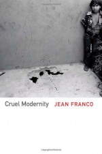 Cruel Modernity - Jean Franco