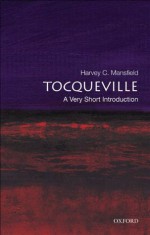 Tocqueville: A Very Short Introduction (Very Short Introductions) - Harvey C. Mansfield