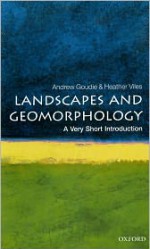 Landscapes and Geomorphology: A Very Short Introduction - Andrew S. Goudie, Heather A. Viles