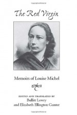 Red Virgin: Memoirs Of Louise Michel - Louise Michel, Bullitt Lowry, Elizabeth Gunter