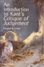 An Introduction to Kant's "Critique of Judgment" - Douglas Burnham